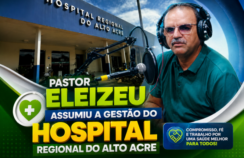 Pastor Eleizeu assume desafio de humanizar o Hospital Regional do Alto Acre e promete diálogo com servidores e população