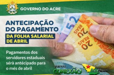 Governo do Acre antecipa pagamento de servidores públicos para 28 de abril