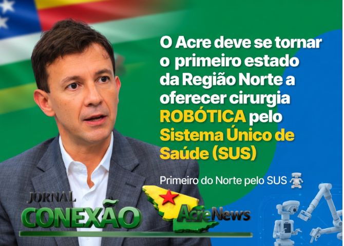Cirurgia robótica pelo SUS chega ao Acre e pode transformar tratamento de câncer e endometriose