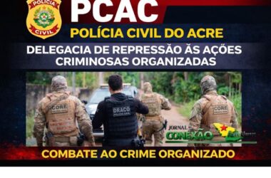 Polícia Civil do Acre integra força-tarefa e deflagra Operação ‘Ruptura’ contra organizações criminosas
