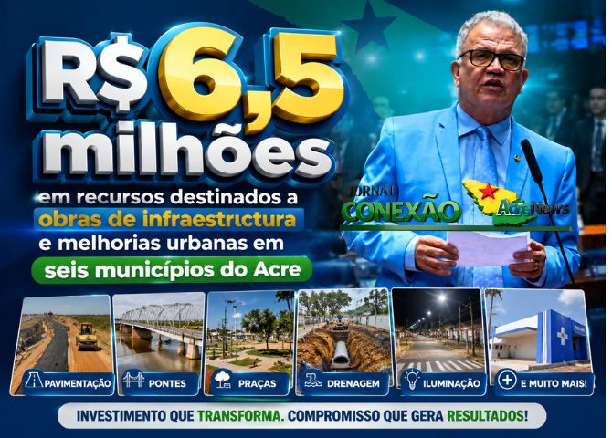 Petecão anuncia mais de R$ 6,5 milhões para obras de infraestrutura em municípios do Acre
