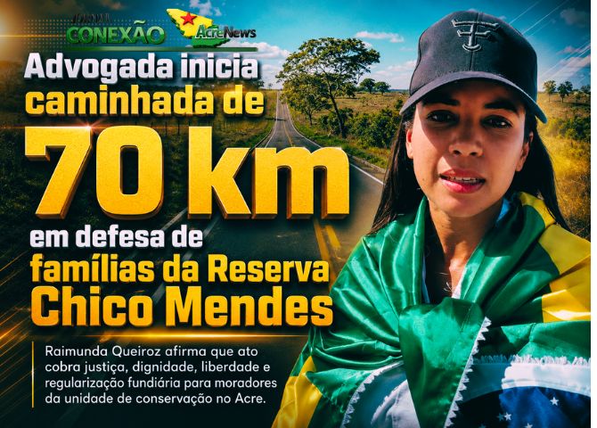 Advogada inicia caminhada de 70 km em defesa de famílias da Reserva Chico Mendes